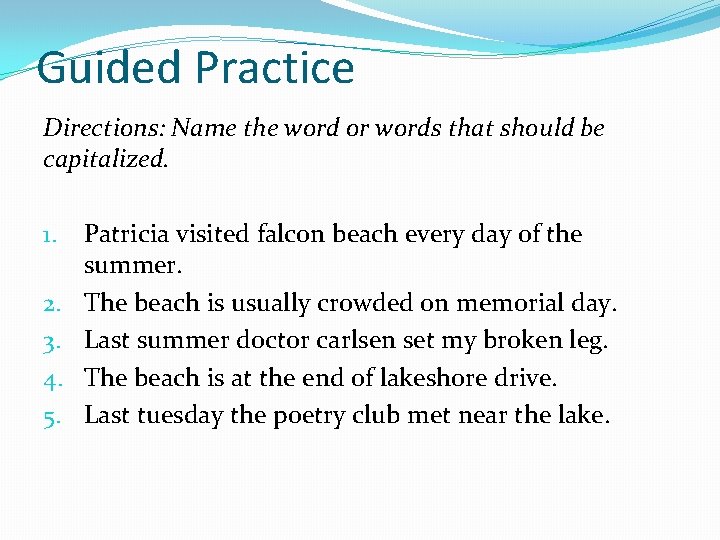Guided Practice Directions: Name the word or words that should be capitalized. 1. 2.