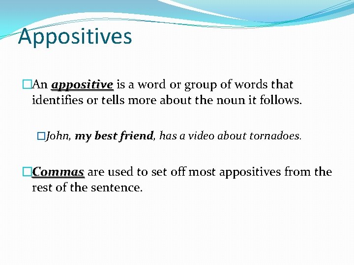 Appositives �An appositive is a word or group of words that identifies or tells