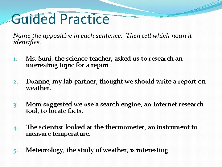 Guided Practice Name the appositive in each sentence. Then tell which noun it identifies.