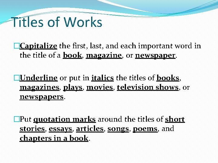 Titles of Works �Capitalize the first, last, and each important word in the title