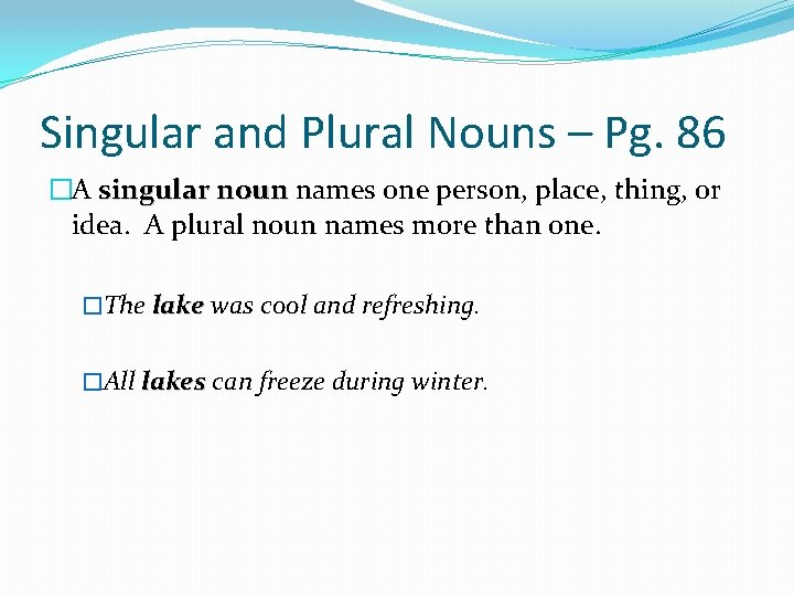 Singular and Plural Nouns – Pg. 86 �A singular noun names one person, place,
