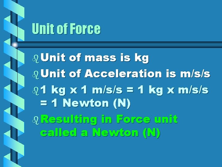 Unit of Force b Unit of mass is kg b Unit of Acceleration is