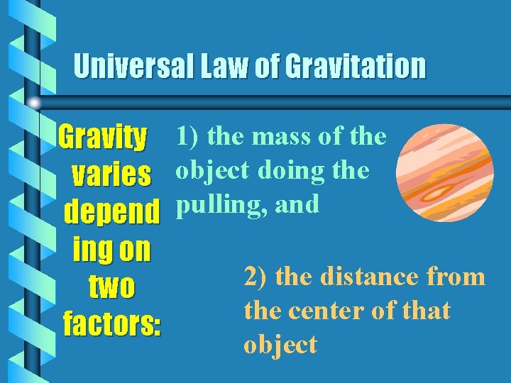Universal Law of Gravitation Gravity 1) the mass of the varies object doing the