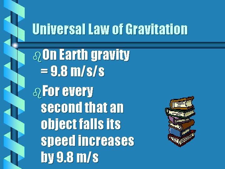 Universal Law of Gravitation b. On Earth gravity = 9. 8 m/s/s b. For