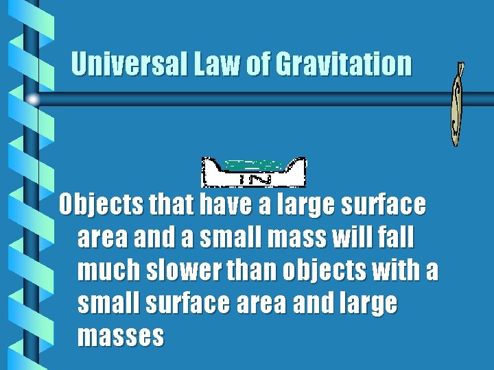 Universal Law of Gravitation Objects that have a large surface area and a small