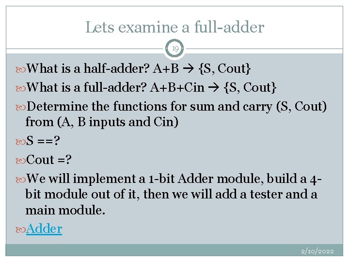 Lets examine a full-adder 19 What is a half-adder? A+B {S, Cout} What is
