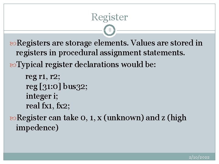Register 8 Registers are storage elements. Values are stored in registers in procedural assignment