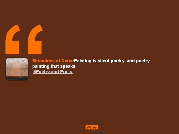 “ Simonides of Ceos: Painting is silent poetry, and poetry painting that speaks. #Poetry