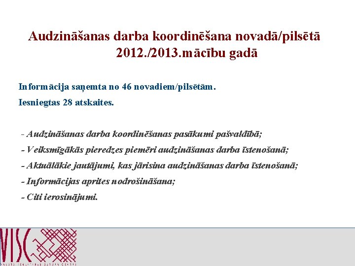 Audzināšanas darba koordinēšana novadā/pilsētā 2012. /2013. mācību gadā Informācija saņemta no 46 novadiem/pilsētām. Iesniegtas