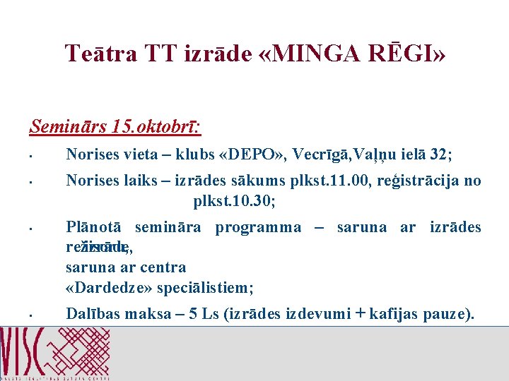 Teātra TT izrāde «MINGA RĒGI» Seminārs 15. oktobrī: • • Norises vieta – klubs