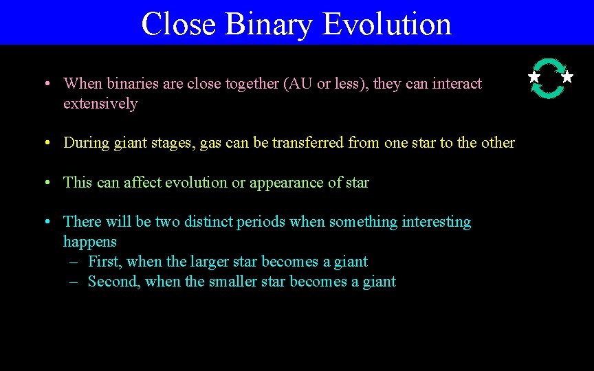 Close Binary Evolution • When binaries are close together (AU or less), they can Close Binary Evolution • When binaries are close together (AU or less), they can