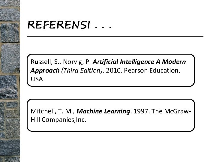 REFERENSI. . . Russell, S. , Norvig, P. Artificial Intelligence A Modern Approach (Third