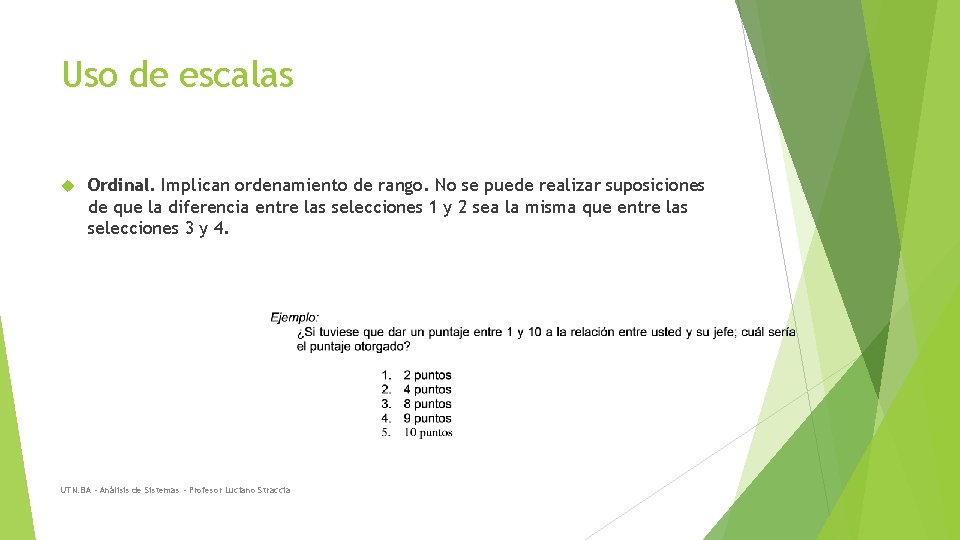 Uso de escalas Ordinal. Implican ordenamiento de rango. No se puede realizar suposiciones de