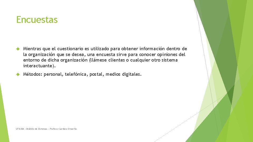 Encuestas Mientras que el cuestionario es utilizado para obtener información dentro de la organización