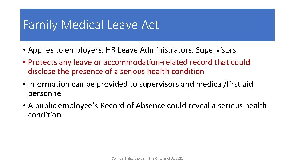 Family Medical Leave Act • Applies to employers, HR Leave Administrators, Supervisors • Protects