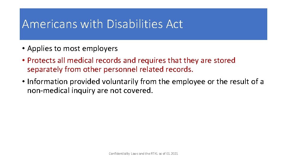Americans with Disabilities Act • Applies to most employers • Protects all medical records