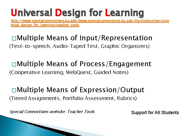 Universal Design for Learning http: //www. specialconnections. ku. edu/? q=instruction/univ ersal_design_for_learning/teacher_tools � Multiple Means