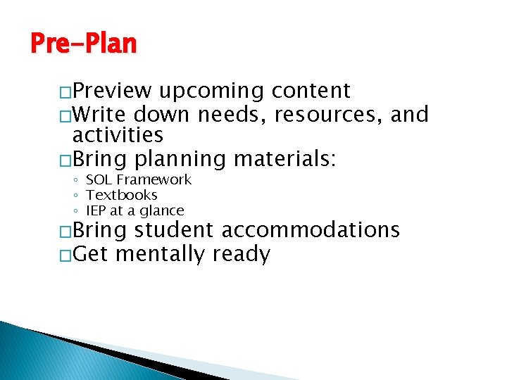 Pre-Plan �Preview upcoming content �Write down needs, resources, and activities �Bring planning materials: ◦