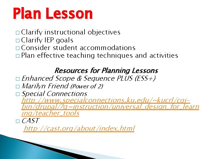 Plan Lesson � Clarify instructional objectives � Clarify IEP goals � Consider student accommodations