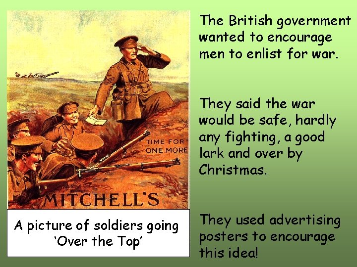 The British government wanted to encourage men to enlist for war. They said the