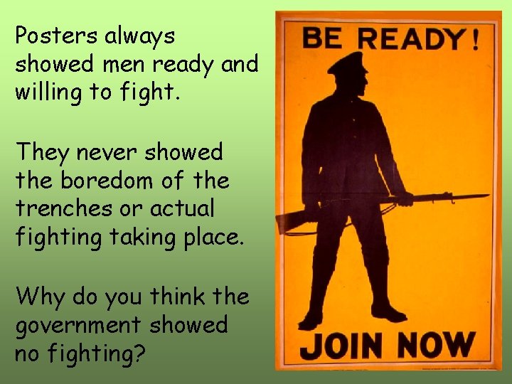 Posters always showed men ready and willing to fight. They never showed the boredom