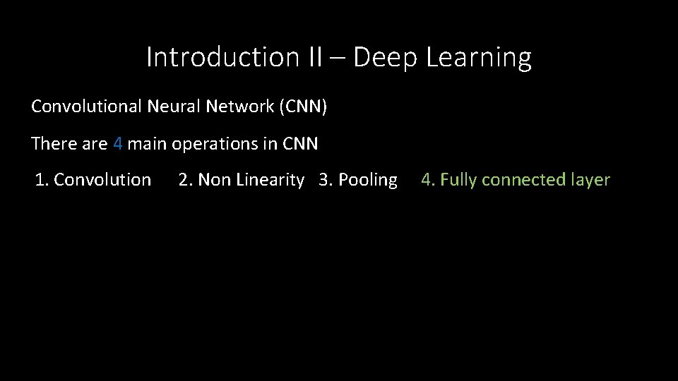 Introduction II – Deep Learning Convolutional Neural Network (CNN) There are 4 main operations