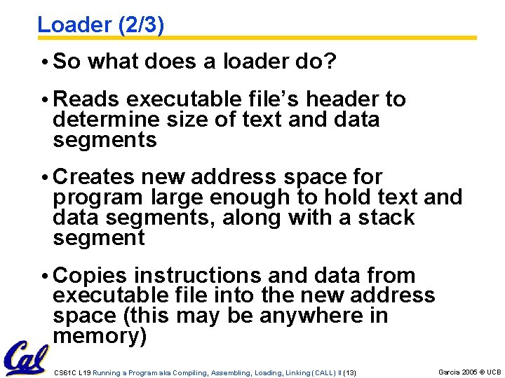Loader (2/3) • So what does a loader do? • Reads executable file’s header