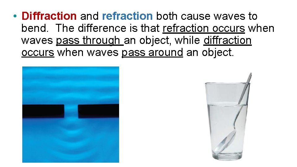 • Diffraction and refraction both cause waves to bend. The difference is that