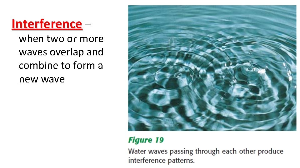 Interference – when two or more waves overlap and combine to form a new