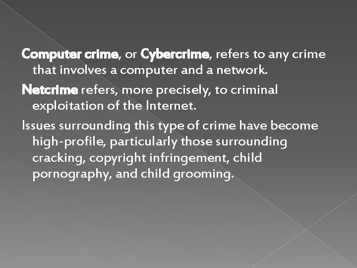 Computer crime, or Cybercrime, refers to any crime that involves a computer and a