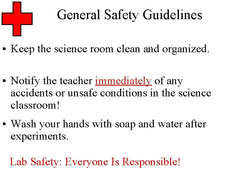 General Safety Guidelines • Keep the science room clean and organized. • Notify the