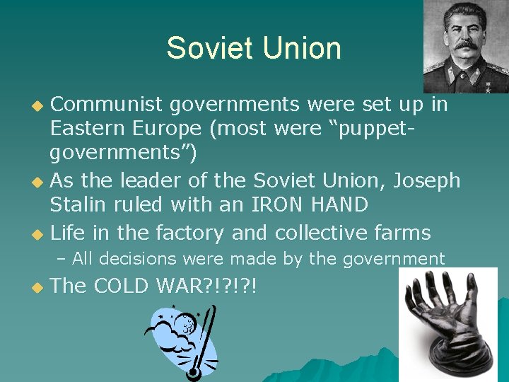 Soviet Union Communist governments were set up in Eastern Europe (most were “puppetgovernments”) u