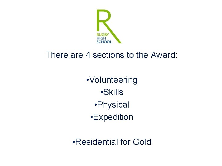 There are 4 sections to the Award: • Volunteering • Skills • Physical •