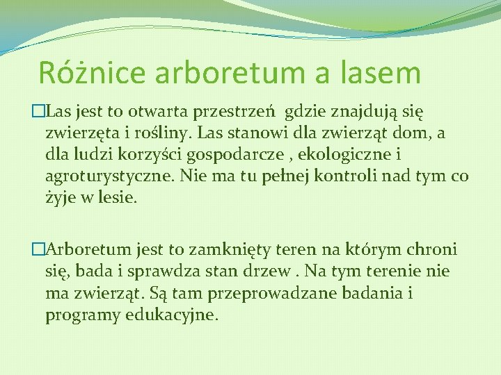 Różnice arboretum a lasem �Las jest to otwarta przestrzeń gdzie znajdują się zwierzęta i