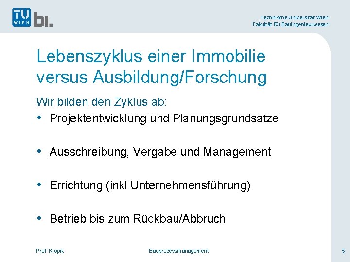 Technische Universität Wien Fakultät für Bauingenieurwesen Lebenszyklus einer Immobilie versus Ausbildung/Forschung Wir bilden Zyklus