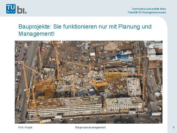 Technische Universität Wien Fakultät für Bauingenieurwesen Bauprojekte: Sie funktionieren nur mit Planung und Management!