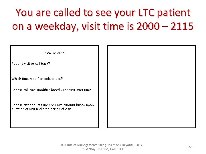 You are called to see your LTC patient on a weekday, visit time is