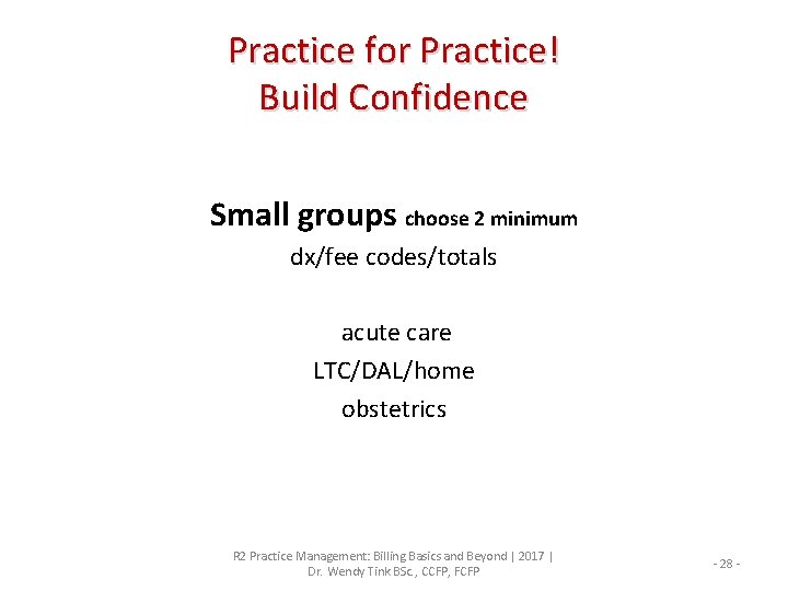 Practice for Practice! Build Confidence Small groups choose 2 minimum dx/fee codes/totals acute care