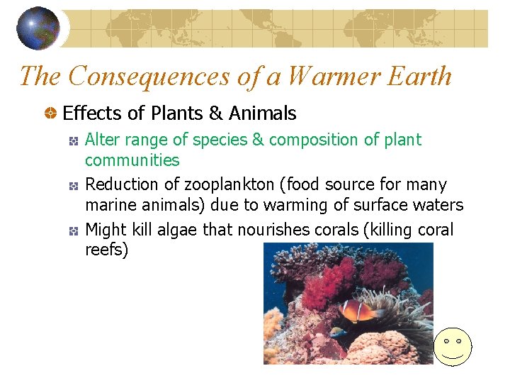The Consequences of a Warmer Earth Effects of Plants & Animals Alter range of