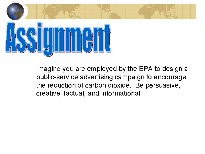 Imagine you are employed by the EPA to design a public-service advertising campaign to