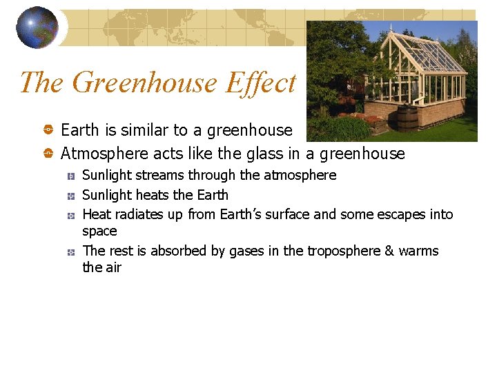 The Greenhouse Effect Earth is similar to a greenhouse Atmosphere acts like the glass