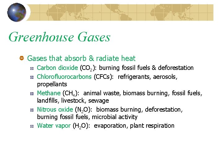 Greenhouse Gases that absorb & radiate heat Carbon dioxide (CO 2): burning fossil fuels