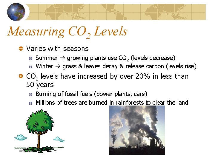 Measuring CO 2 Levels Varies with seasons Summer growing plants use CO 2 (levels