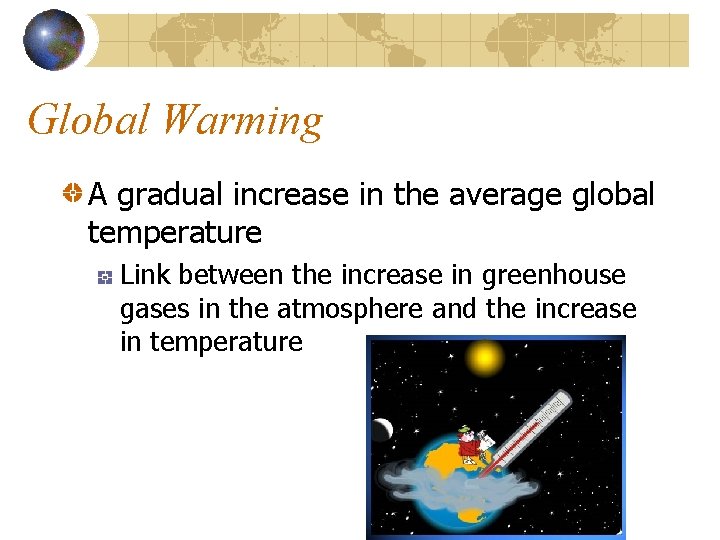 Global Warming A gradual increase in the average global temperature Link between the increase