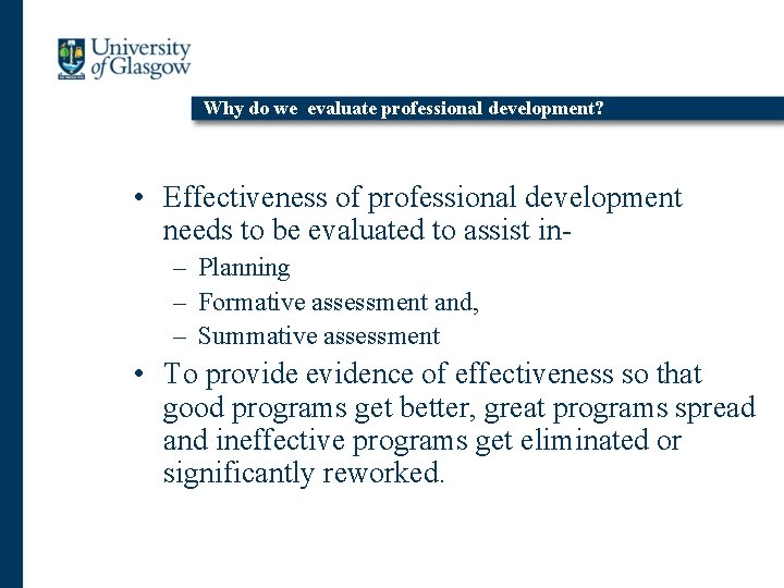 Why do we evaluate professional development? • Effectiveness of professional development needs to be