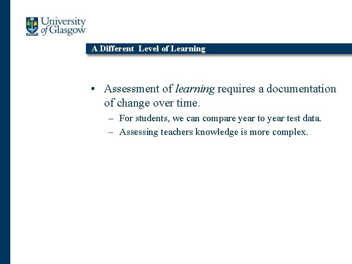 A Different Level of Learning • Assessment of learning requires a documentation of change