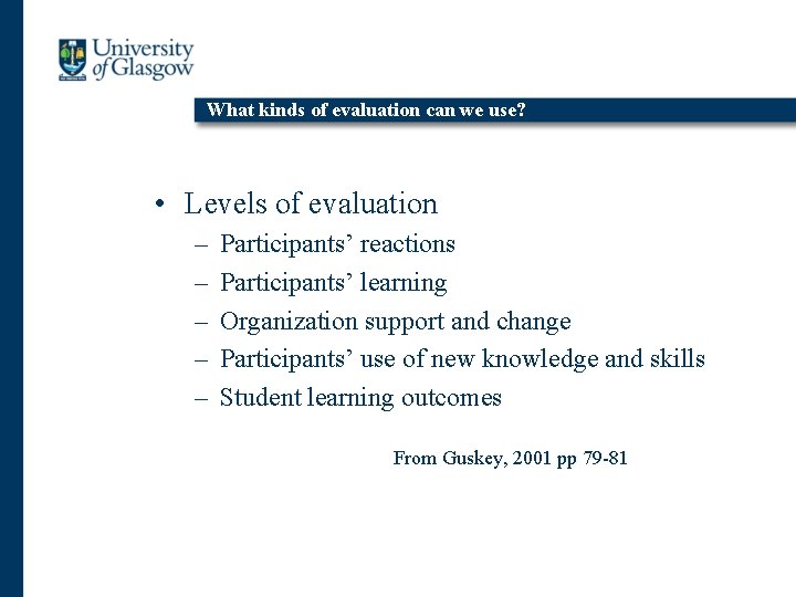 What kinds of evaluation can we use? • Levels of evaluation – – –