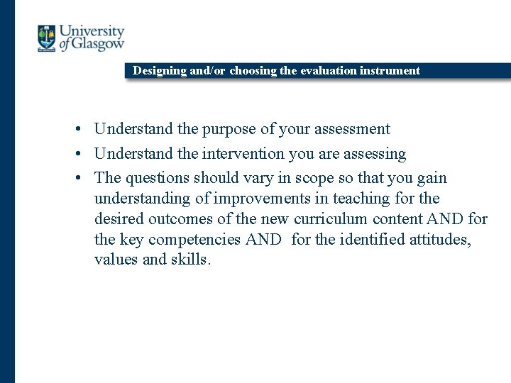 Designing and/or choosing the evaluation instrument • Understand the purpose of your assessment •