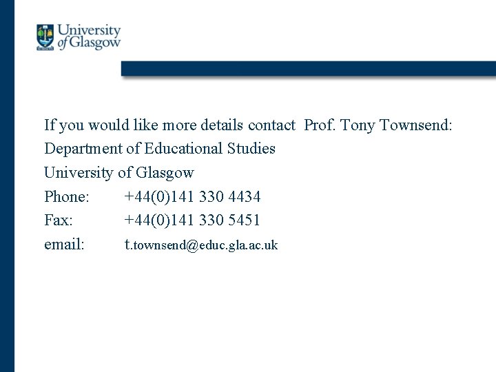 If you would like more details contact Prof. Tony Townsend: Department of Educational Studies