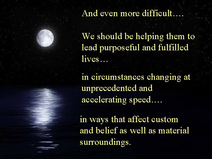 And even more difficult…. We should be helping them to lead purposeful and fulfilled